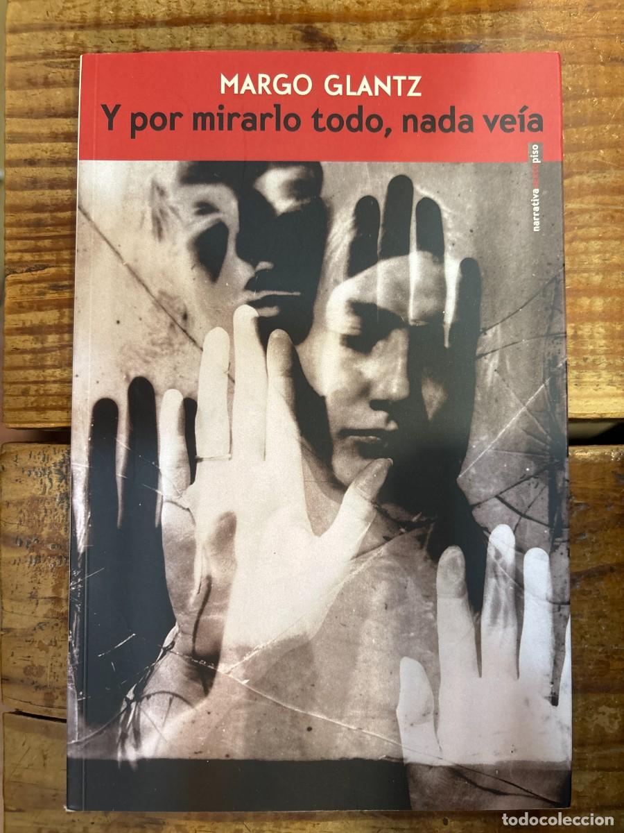 Libros de segunda mano: Y Por mirarlo todo, Nada veia Glantz Margo Idioma: Espa&ntilde;ol Editorial: Editorial Sexto Piso SA de C