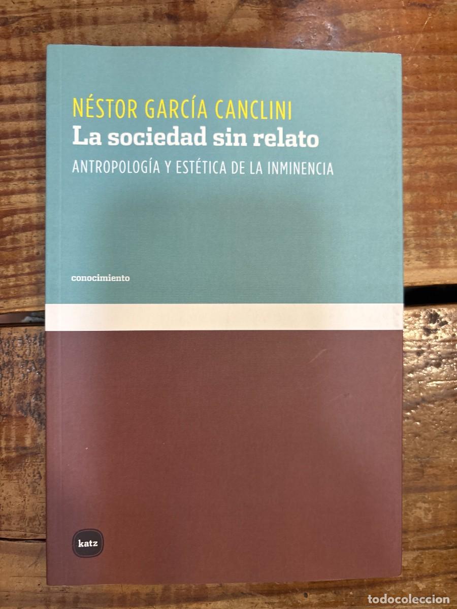 Libros de segunda mano: La sociedad sin relato: Antropolog&iacute;a y est&eacute;tica de la inminencia Garc&iacute;a Canclini, N&eacute;stor Idioma: Es