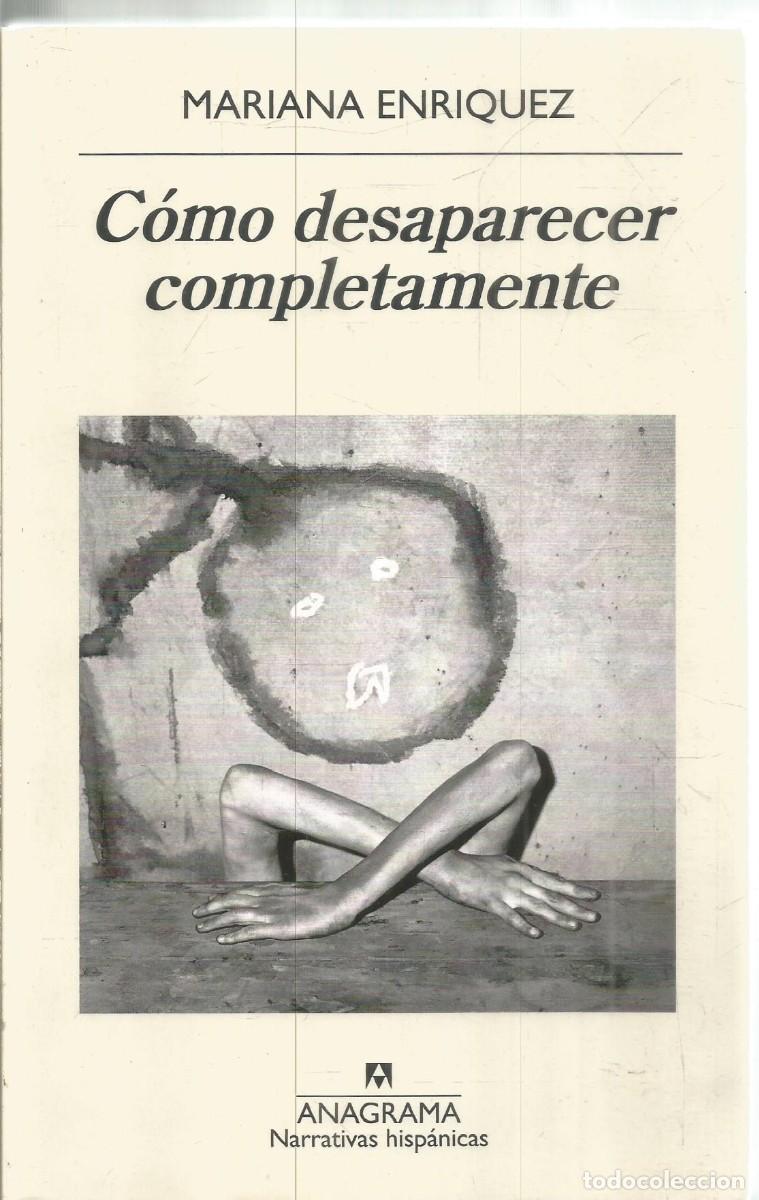 Libros de segunda mano: MARIANA ENRIQUEZ. COMO DESAPARECER COMPLETAMENTE. ANAGRAMA. PRIMERA EDICION