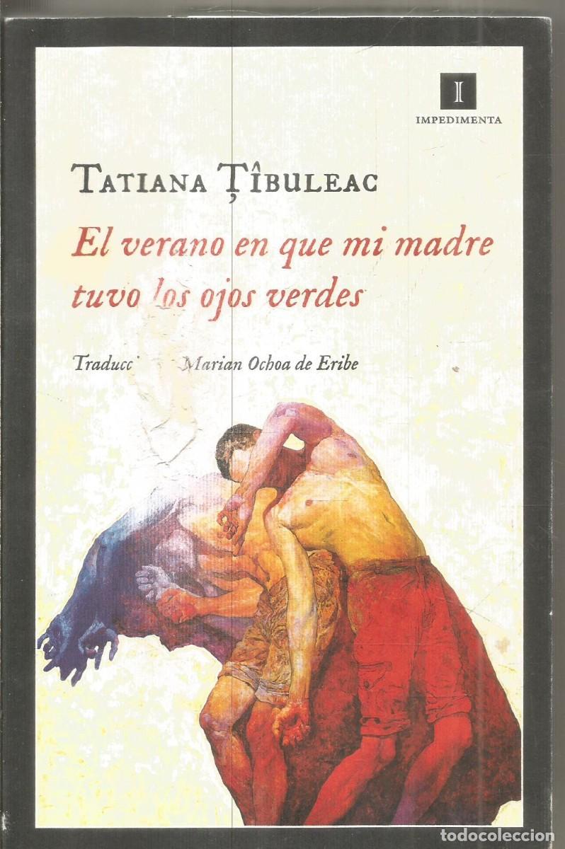 Libros de segunda mano: TATIANA TIBULEAC. EL VERANO EN QUE MI MADRE TUVO LOS OJOS VERDES. IMPEDIMENTA.