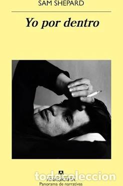 Libros de segunda mano: YO POR DENTRO &ndash; SAM SHEPARD &ndash; ANAGRAMA