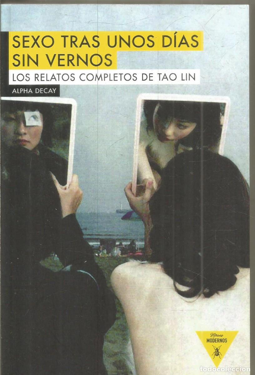 Libros de segunda mano: SEXO TRAS UNOS DIAS SIN VERNOS. LOS RELATOS COMPLETOS DE TAO LIN. ALPHA DECAY. PRIMERA EDICION