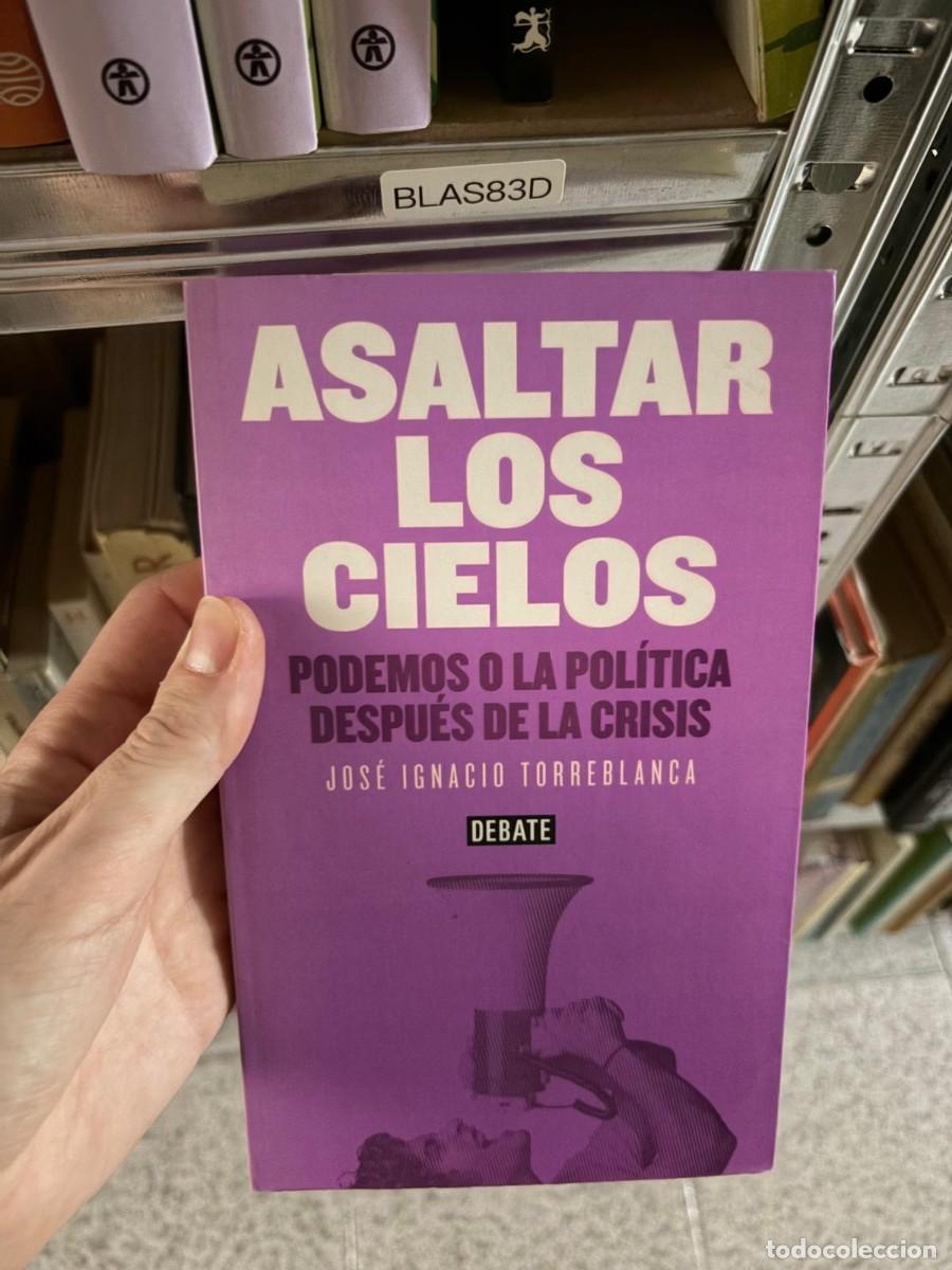 Libros de segunda mano: BLAS83D Jos&eacute; Ignacio Torreblanca Asaltar los cielos. Podemos o la pol&iacute;tica despu&eacute;s de la crisis Deba