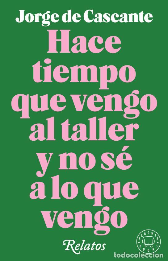 Second hand books: Hace tiempo que vengo al taller y no s&eacute; a lo que vengo. - De Cascante, Jorge.