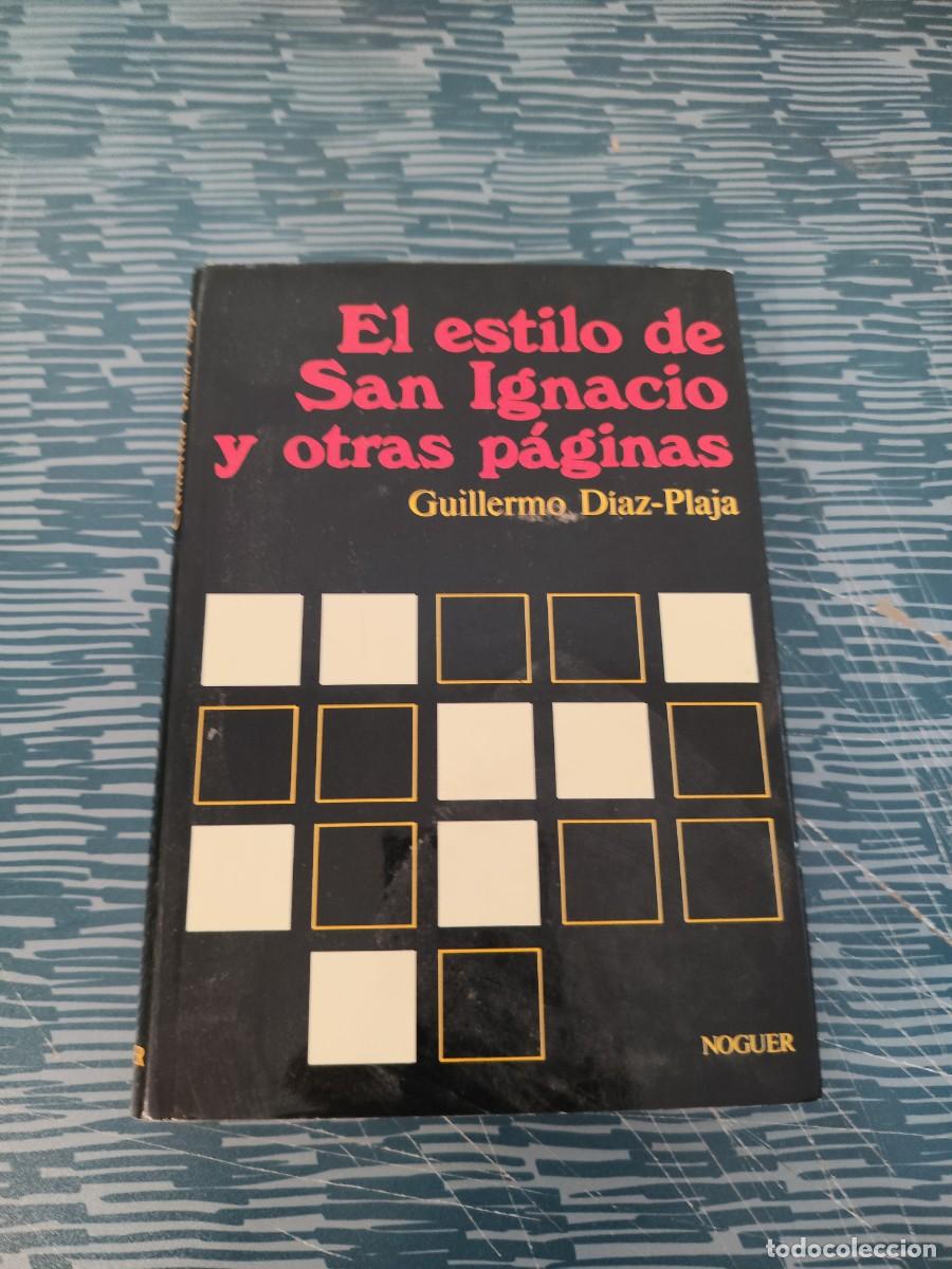 Libros de segunda mano: EL ESTILO DE SAN IGNACIO Y OTRAS P&Aacute;GINAS, GUILLERMO DIAZ PLAJA,NOGUER EDITORIAL,1956,318 P&Aacute;GINAS.
