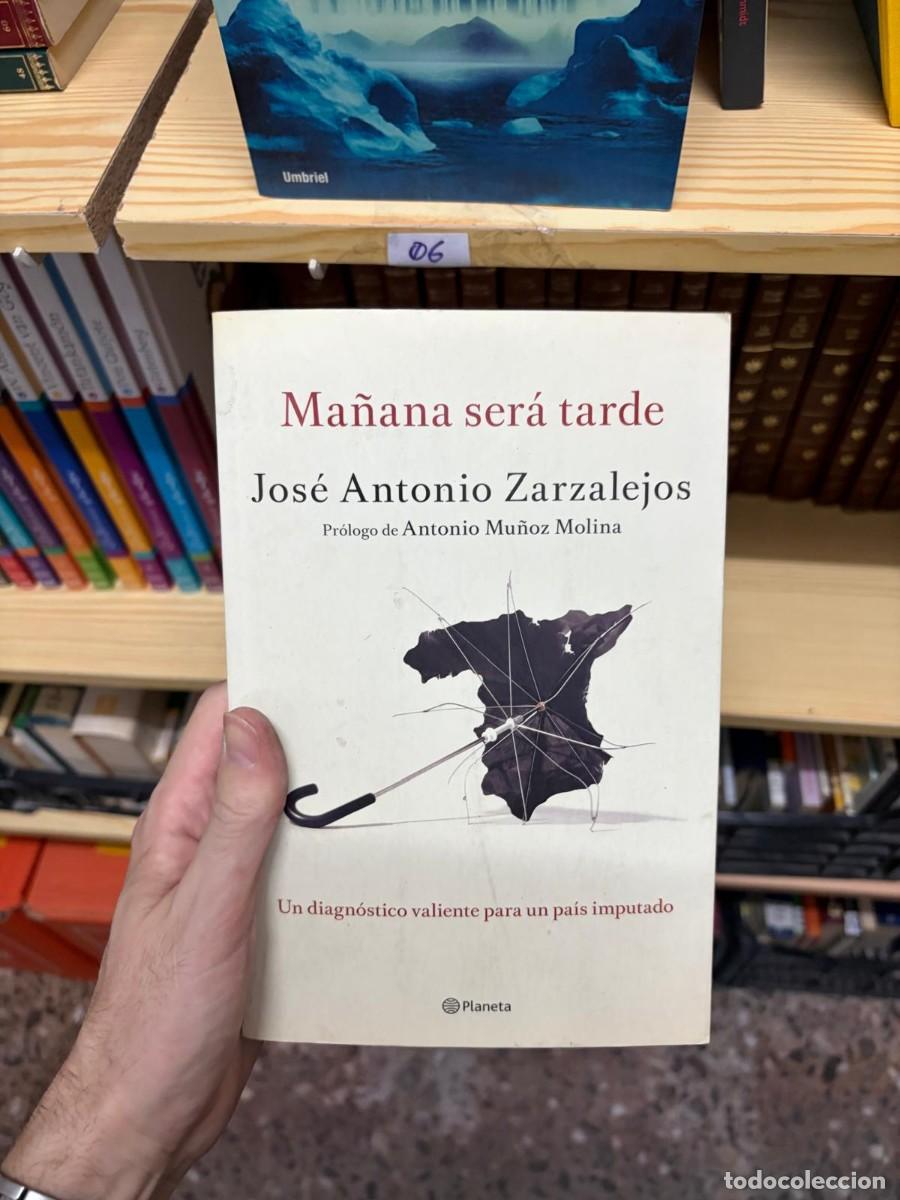 Libros de segunda mano: 06 Jos&eacute; Antonio Zarzalejos Ma&ntilde;ana ser&aacute; tarde Planeta