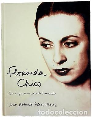 Libri di seconda mano: Florinda Chico en el gran teatro del mundo. Juan Antonio P&eacute;rez Mateos