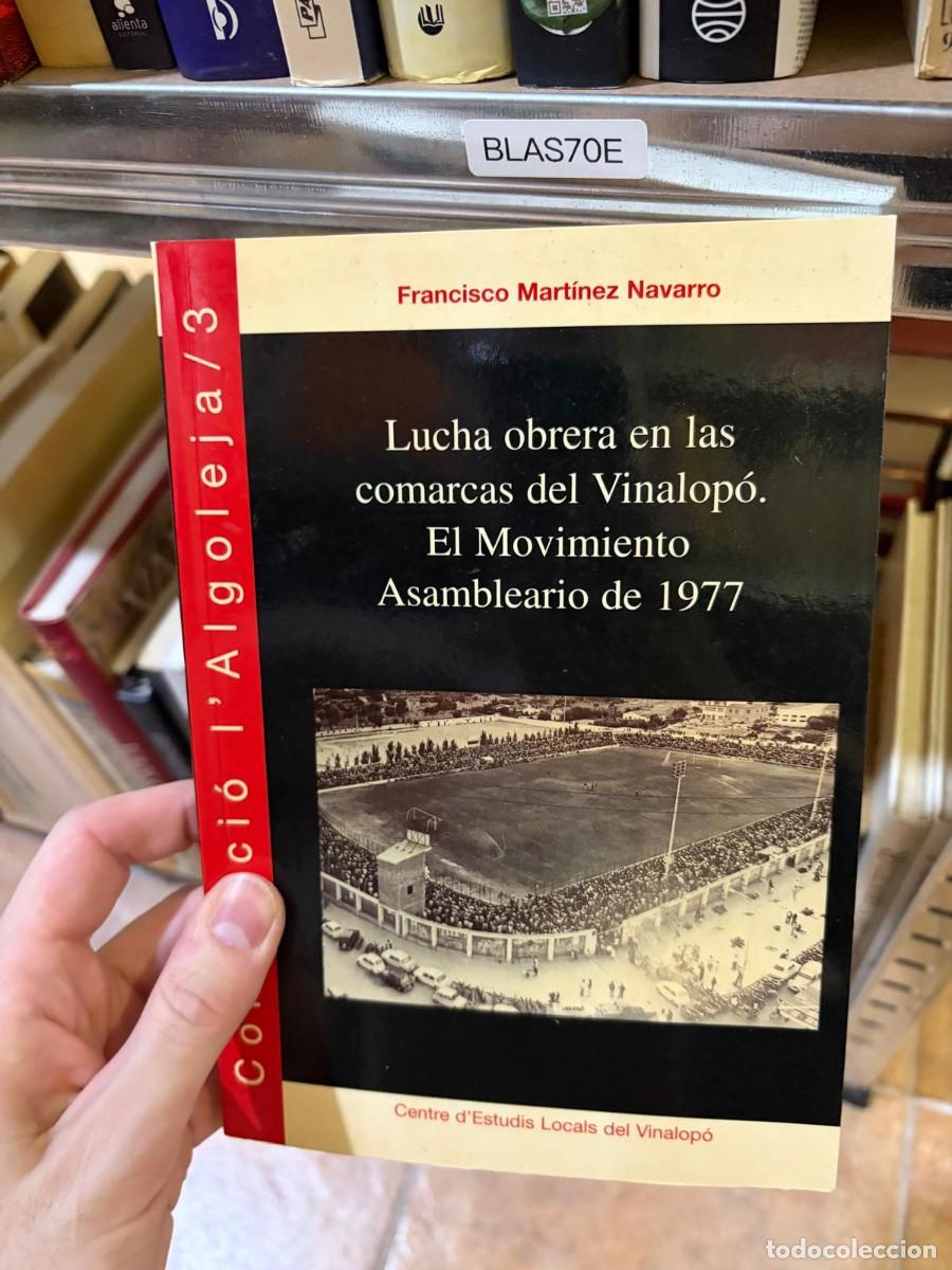 Libros de segunda mano: BLAS70E Francisco Mart&iacute;nez Navarro Lucha obrera en las comarcas del Vinalop&oacute;. El Movimiento Asamblea