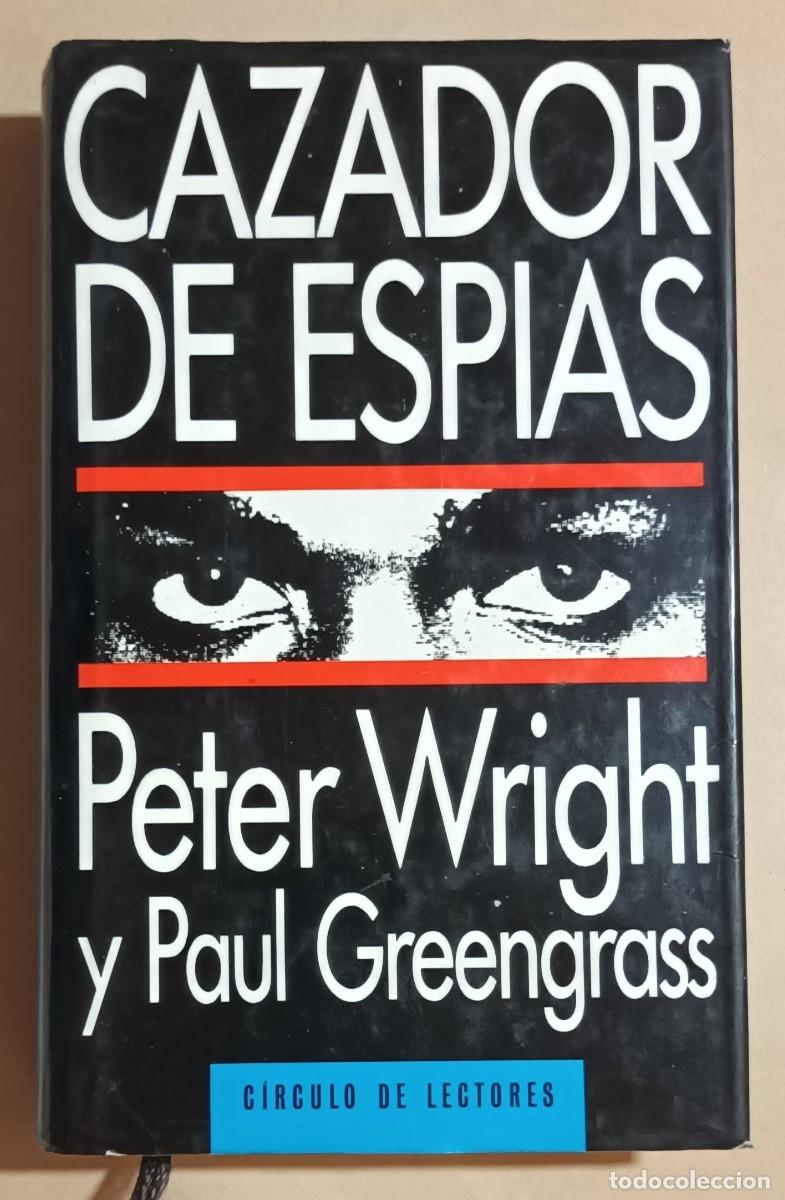 Libros de segunda mano: CAZADOR DE ESP&Iacute;AS - PETER WRIGHT Y PAUL GREENGRASS - C&Iacute;RCULO DE LECTORES - 1988