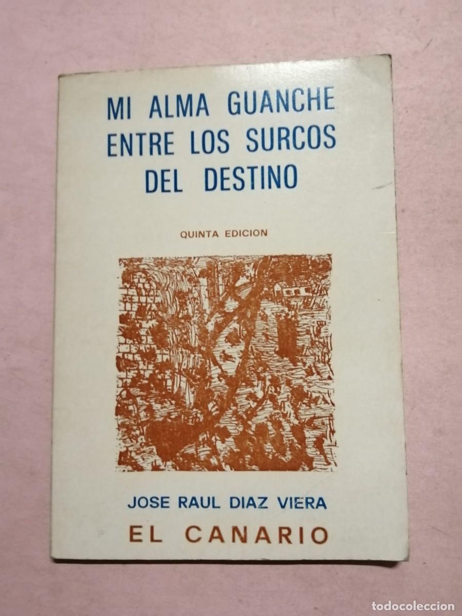 Libros de segunda mano: MI ALMA GUANCHE ENTRE LOS SURCOS DEL DESTINO (JOSE RAUL DIAZ VIERA)