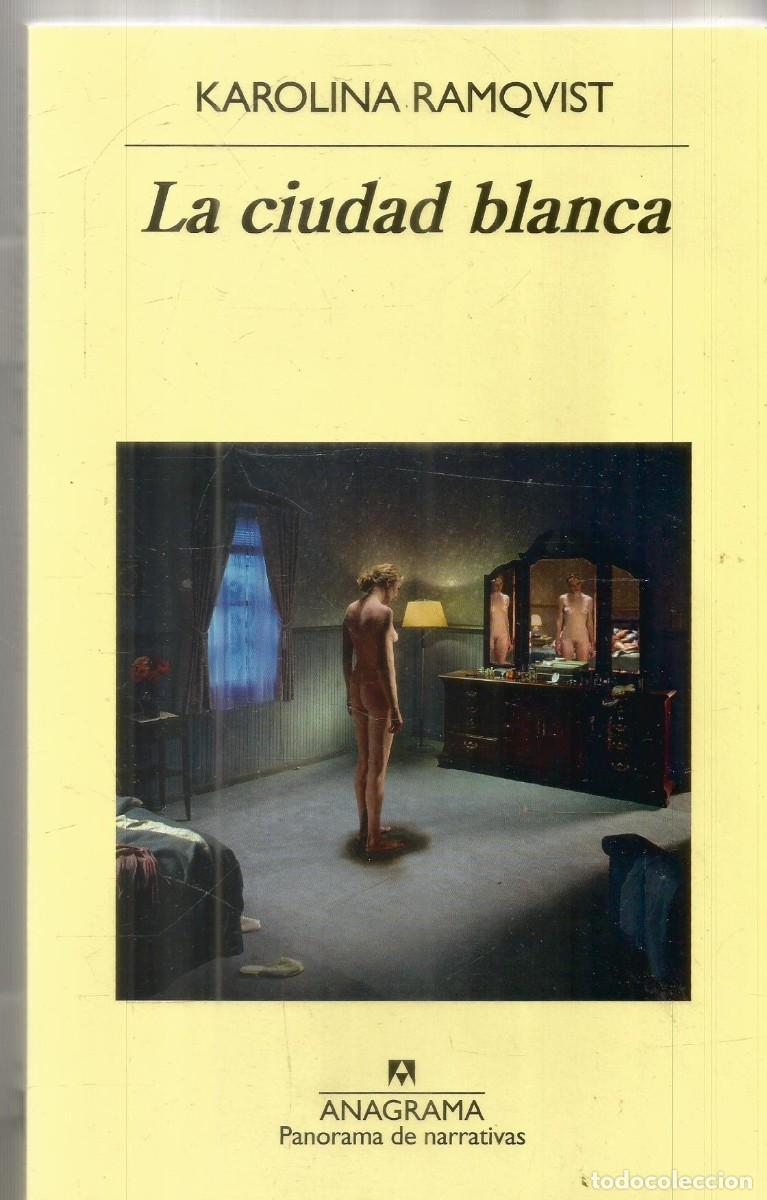 Libros de segunda mano: KAROLINA RAMQVIST. LA CIUDAD BLANCA. ANAGRAMA. PRIMERA EDICION