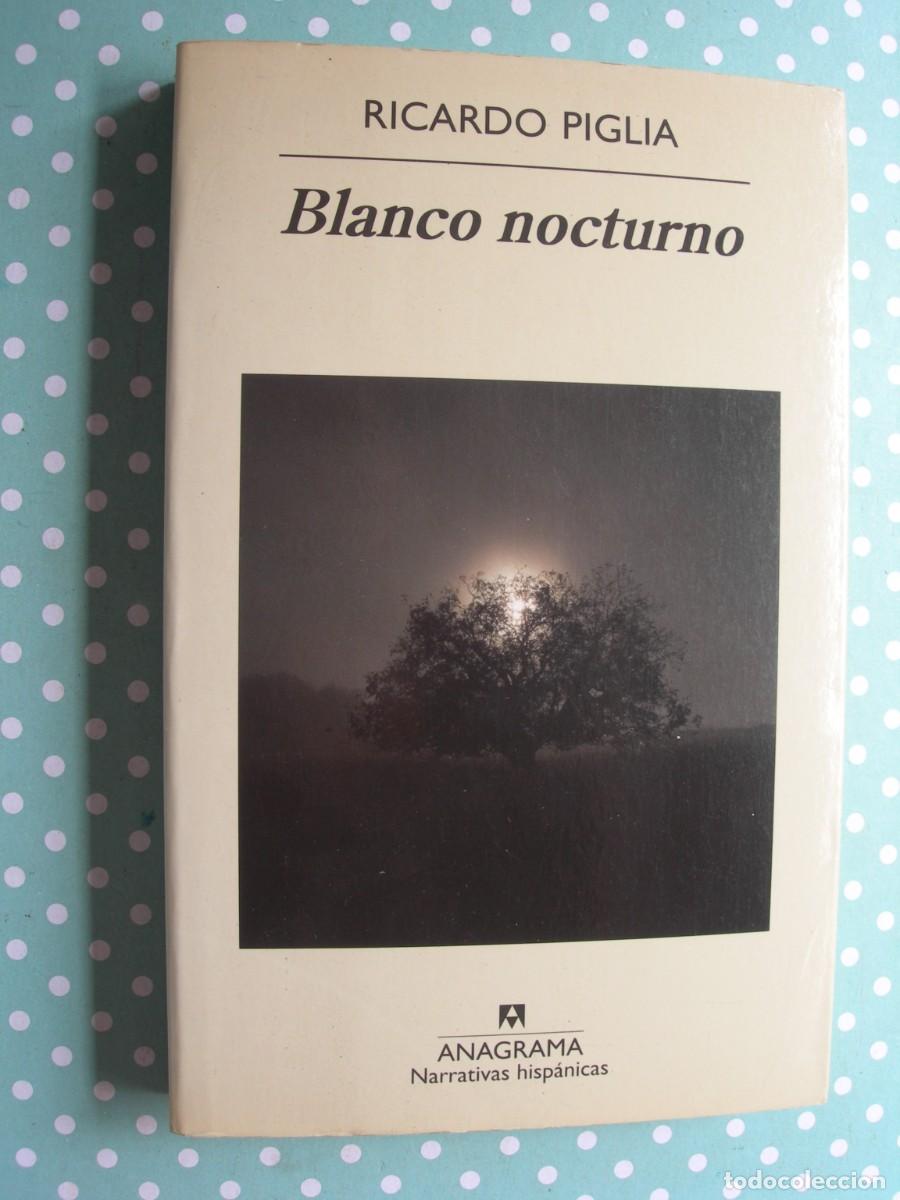 Libros de segunda mano: BLANCO NOCTURNO / RICARDO PIGLIA /NARRATIVA