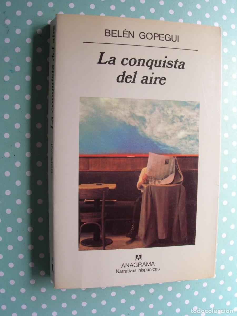 Libros de segunda mano: LA CONQUISTA DEL AIRE / BEL&Eacute;N GOPEGUI / NARRATIVA