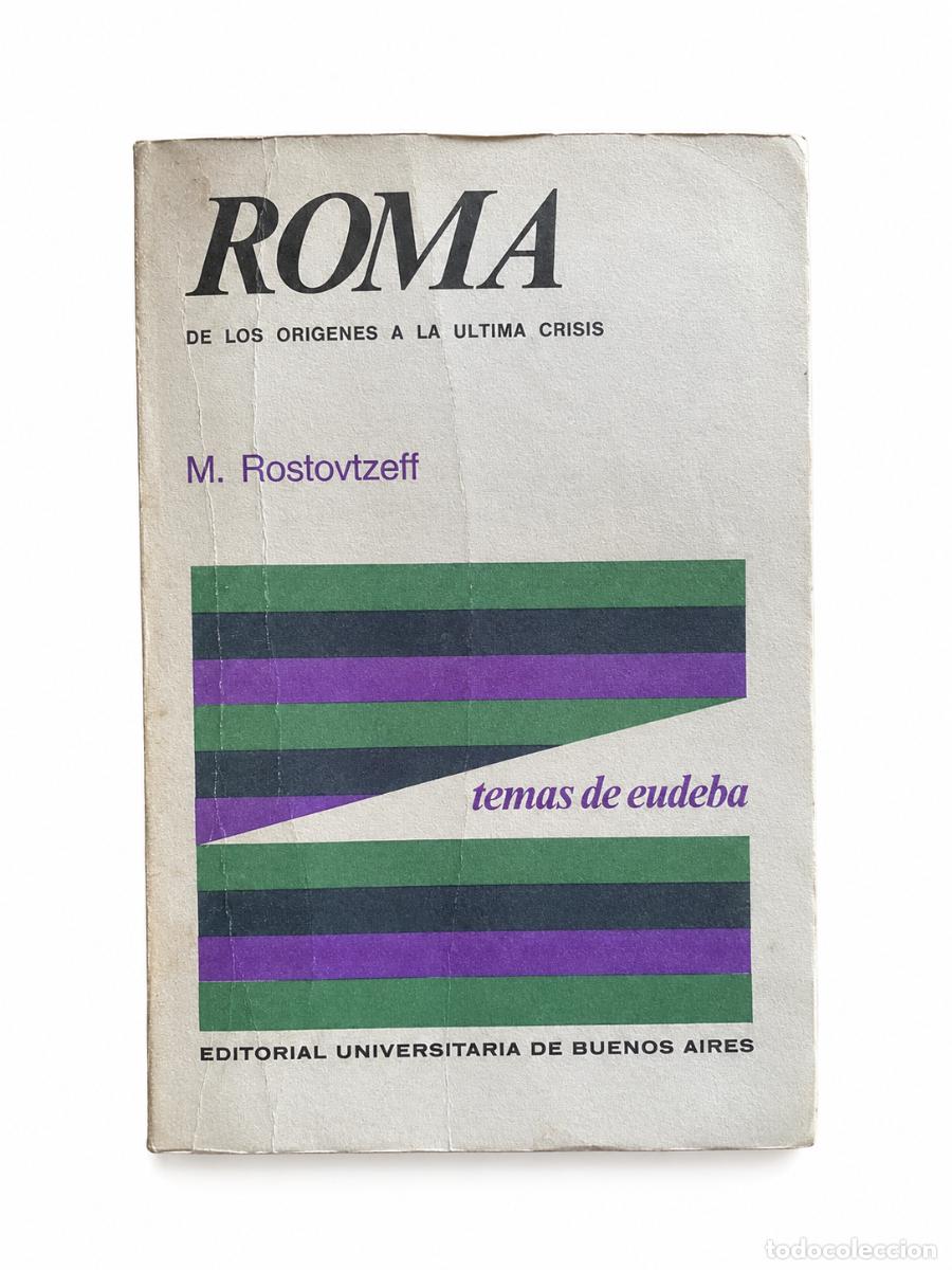 Libros de segunda mano: M. ROSTOVTZEFF &ndash; ROMA. DE LOS OR&Iacute;GENES A LA &Uacute;LTIMA CRISIS &ndash; EUDEBA LM