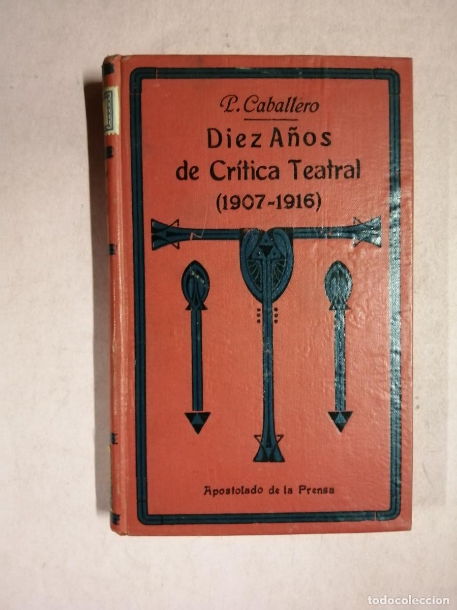 Libros de segunda mano: DIEZ A&Ntilde;OS DE CRITICA TEATRAL 1907 - 1916 (P. CABALLERO)