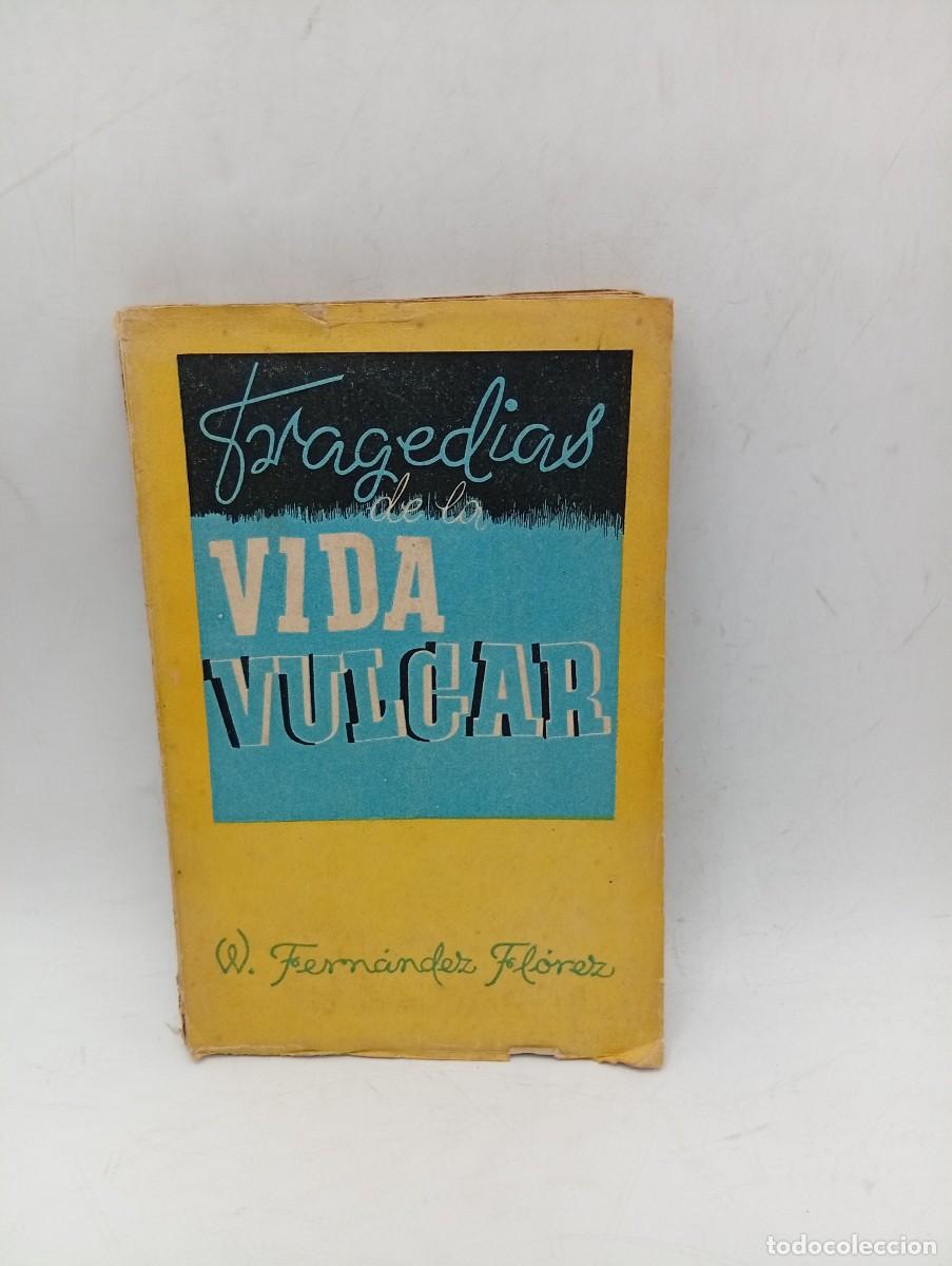 Libros de segunda mano: TRAGEDIAS DE LA VIDA VULGAR. W. FERNANDEZ FLOREZ. 1942. PAGS: 247.