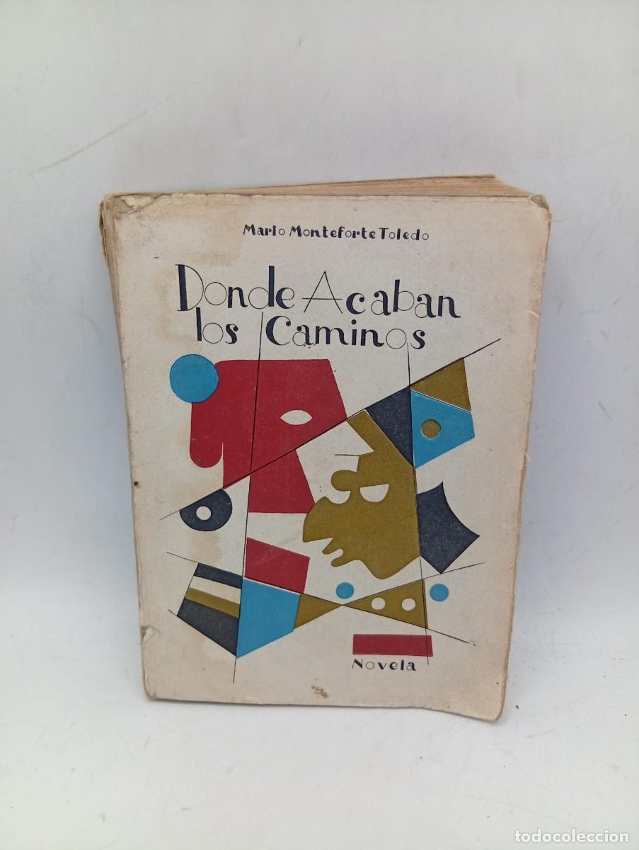 Libros de segunda mano: DONDE ACABAN LOS CAMINOS. MARIO MONTEFORTE TOLEDO. GUATEMALA, 1953. FIRMADO AUTOR. 4000 EJEMPLARES.