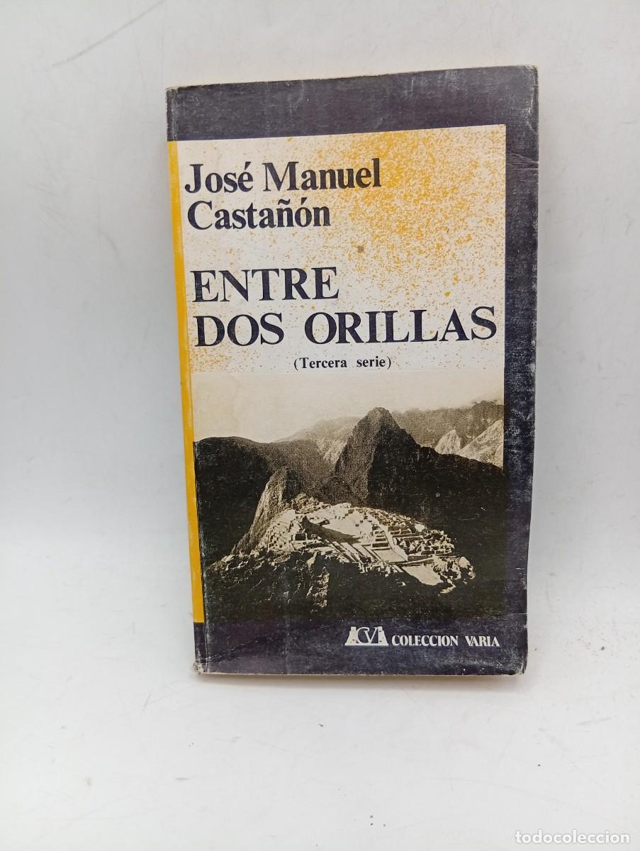 Libros de segunda mano: ENTRE DOS ORILLAS ( TERCERA SERIE). JOSE MANUEL CASTA&Ntilde;ON. 1978. PAGS : 199.