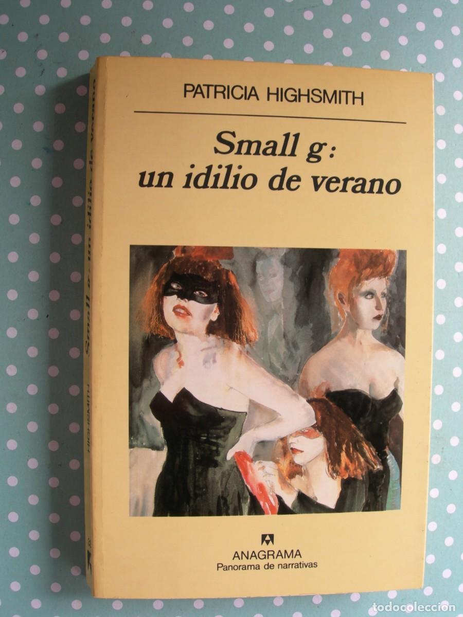 Libros de segunda mano: SMALL G : UN IDILIO DE VERANO / PATRICIA HIGHSMITH / NARRATIVA