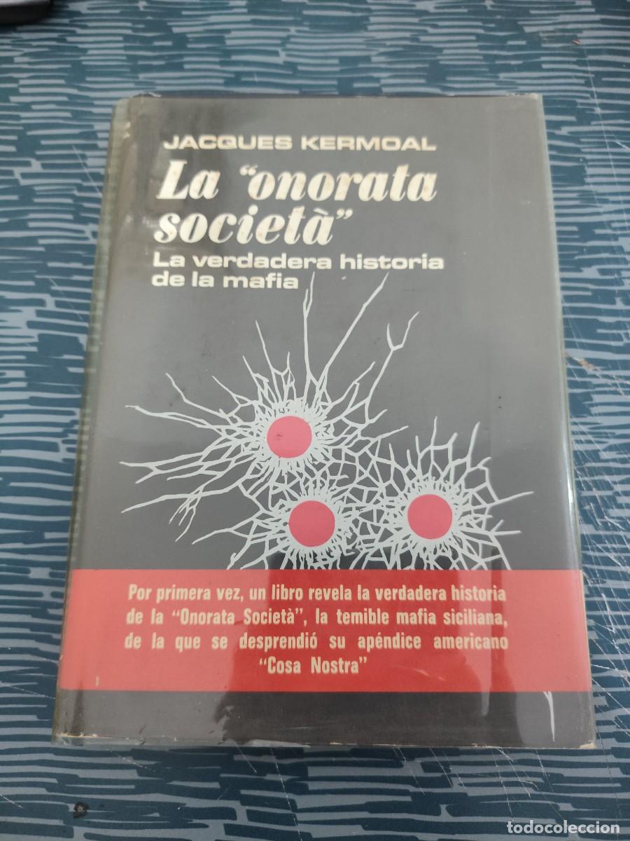 Libros de segunda mano: LA ONORATA SOCIETA,LA VERDADERA HISTORIA DE LA MAFIA, JACQUES KERMOAL,PLAZA & JANES,1973,267 P&Aacute;GINAS