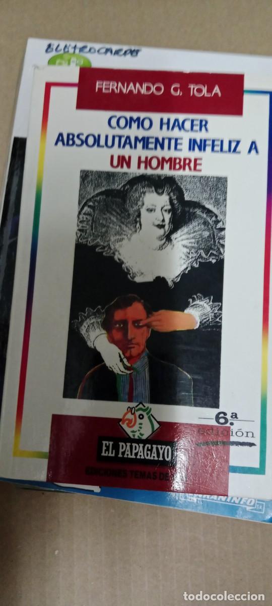Libros de segunda mano: C&oacute;mo hacer absolutamente infeliz a un hombre.- Tola, Fernando G. LIBRO GG-BGA