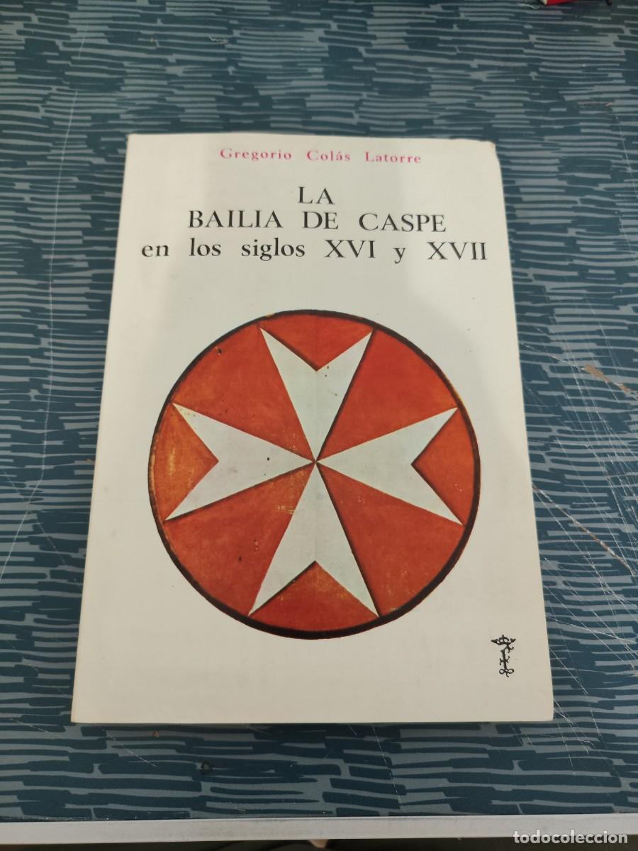 Libros de segunda mano: LA BAILA DE CASPE EN LOS SIGLOS XVI Y XVII, GREGORIO COLAS LATORRE, ZARAGOZA 1978,237 P&Aacute;GINAS.