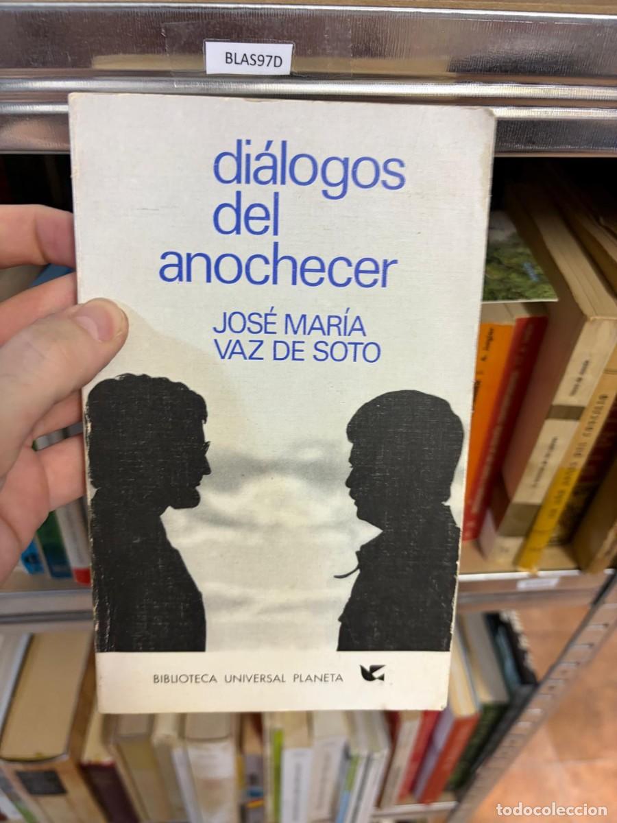 Second hand books: BLAS97D Jos&eacute; Mar&iacute;a Vaz de Soto, Di&aacute;logos del anochecer, Biblioteca Universal Planeta