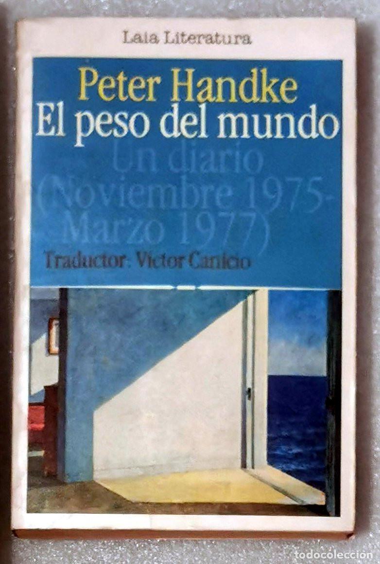 Libros de segunda mano: El peso del mundo, Un diario Noviembre 1975 Marzo 1977. Peter Handke
