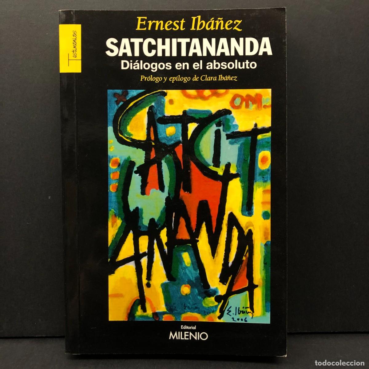 Libros de segunda mano: ERNEST IB&Aacute;&Ntilde;EZ - SATCHITANANDA - DI&Aacute;LOGOS EN EL ABSOLUTO - EDITORIAL MILENIO - 2006 / 2723