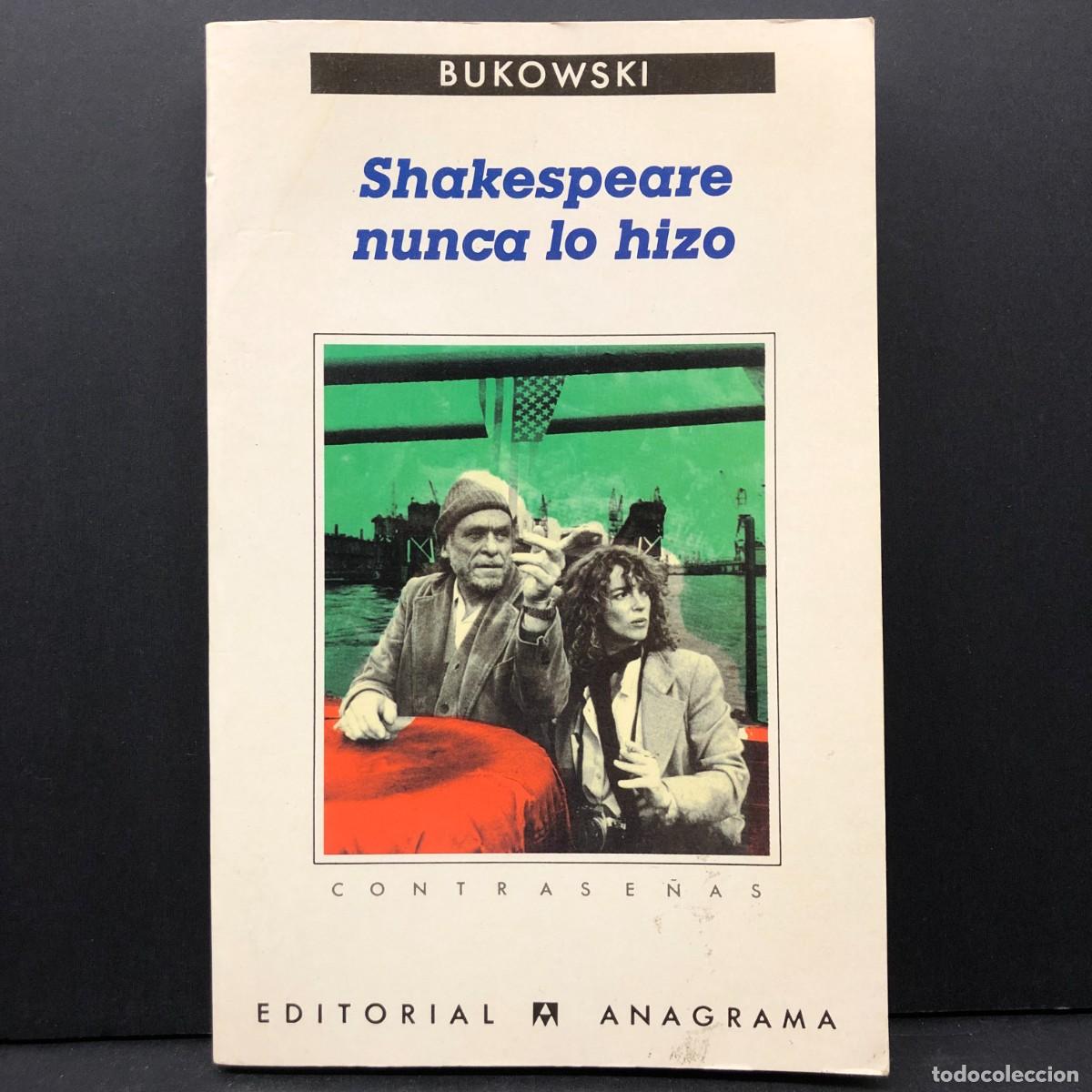 Libros de segunda mano: BUKOWSKI - SHAKESPEARE NUNCA LO HIZO - EDITORIAL ANAGRAMA - 1999 / 2753
