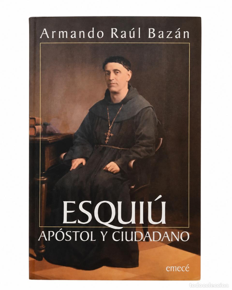Libros de segunda mano: ARMANDO RA&Uacute;L BAZ&Aacute;N &ndash; ESQUI&Uacute;. AP&Oacute;STOL Y CIUDADANO &ndash; EMEC&Eacute; &ndash; S/F LM