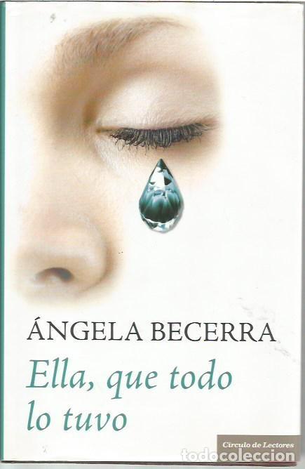 Libros de segunda mano: ELLA QUE TODO LO TUVO ANGELA BECERRA CIRCULO DE LECTORES