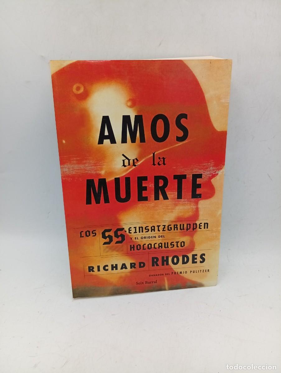 Libros de segunda mano: AMOS DE LA MUERTE. RICHARD RHODES. SEIX BARRAL. 2003. PAGS : 479.