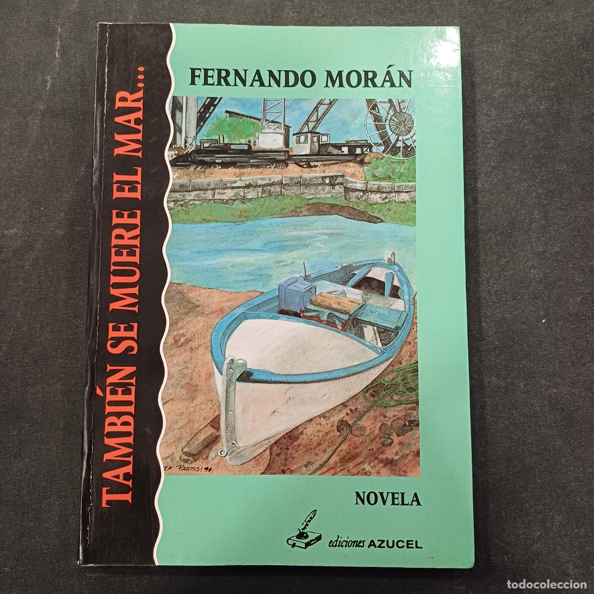 Libros de segunda mano: TAMBIEN SE MUERE EL MAR/FERNANDO MORAN.