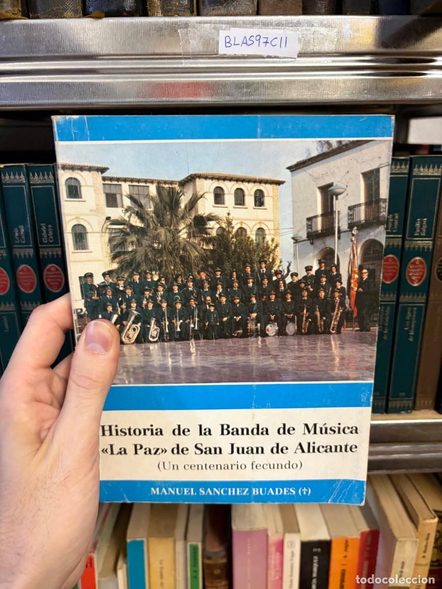 Libros de segunda mano: BLAS97C11 &mdash; Historia de la Banda de M&uacute;sica &laquo;La Paz&raquo; de San Juan de Alicante (Un centenario fecundo)