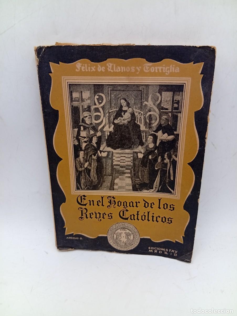 Livros em segunda m&atilde;o: EN EL HOGAR DE LOS REYES CATOLICAS Y COSAS DE SUS TIEMPOS. FELIX DE LLANOS. 1943. PAGS : 207. FIRMA.