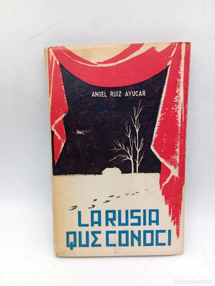 Libros de segunda mano: LA RUSIA QJE CONOCI. ANGEL RUIZ AYUCAR. 1954. PAGS : 199.