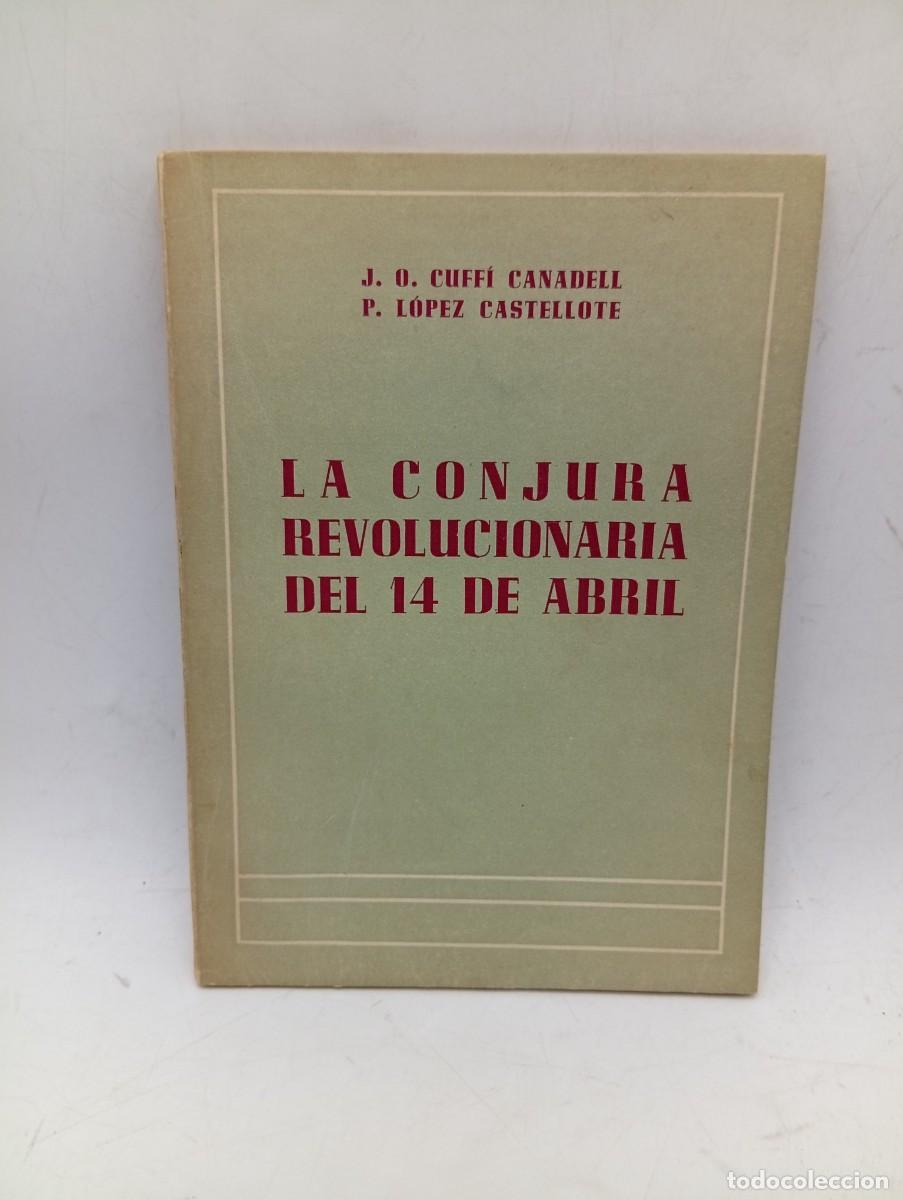 Libros de segunda mano: LA CONJURA REVOLUCIONARIA DEL 4 DE ABRIL. J. O. CUFFI CANADELL/P. LOPEZ CASTELLOTE. PAGS: 81.