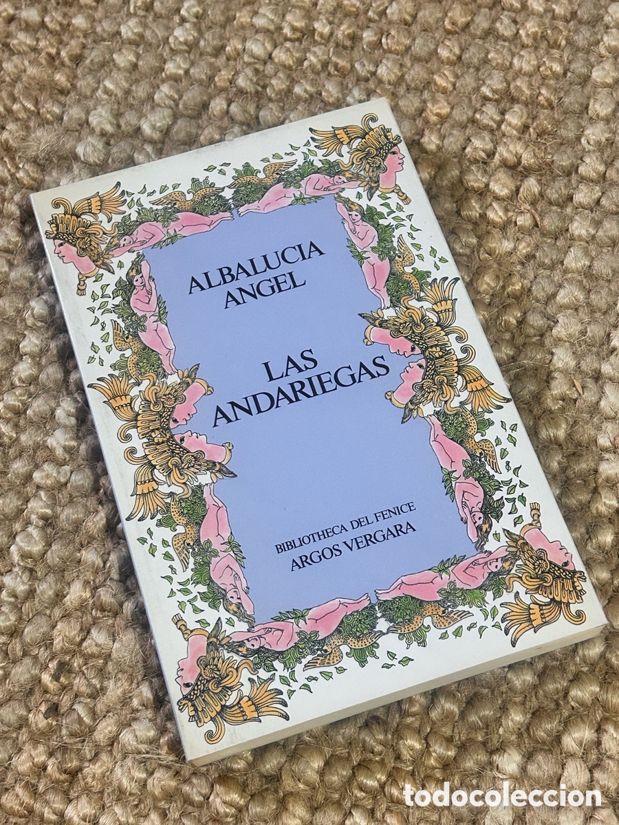 Libros de segunda mano: Las andariegas - &Aacute;ngel Albalucia - Argos Vergara (1984)