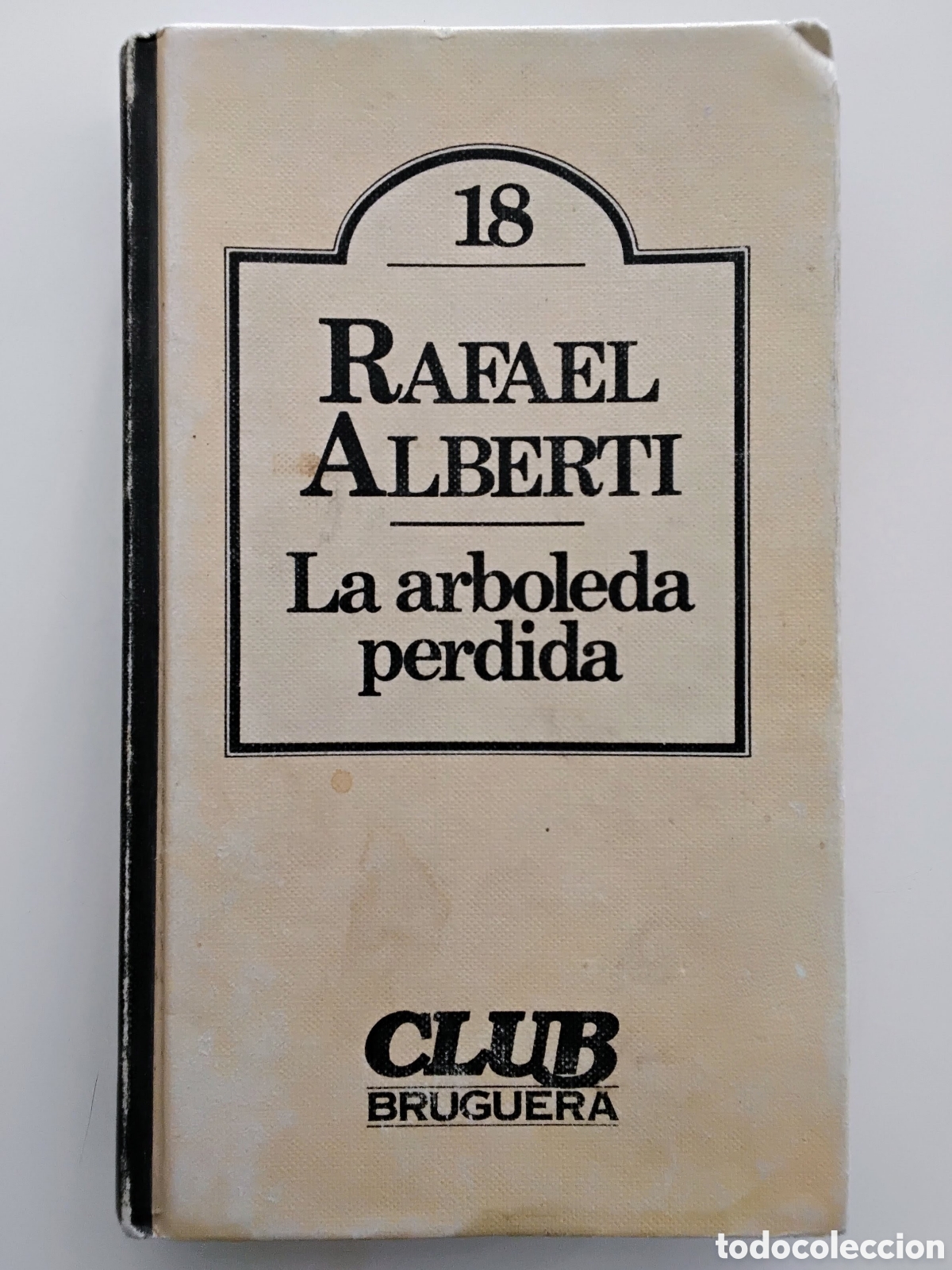 Libros de segunda mano: RAFAEL ALBERTI &ndash; LA ARBOLEDA PERDIDA &ndash; CLUB BRUGUERA &ndash; 1980