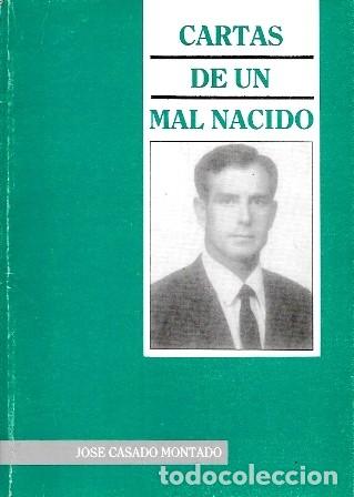 Libros de segunda mano: CARTAS DE UN MAL NACIDO - CASADO MONTADO, JOSE - A-GCV-2624