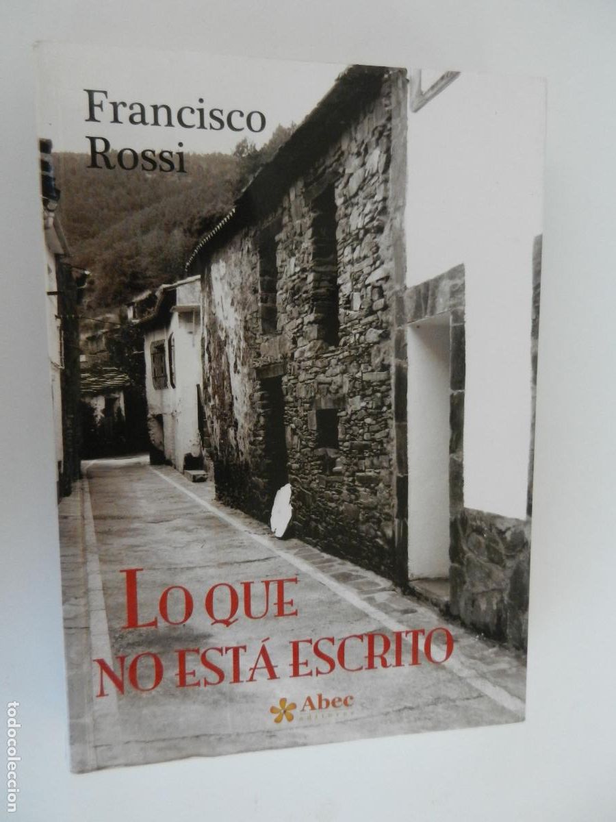 Libros de segunda mano: LO QUE NO EST&Aacute; ESCRITO - FRANCISCO ROSSI - ABEC - 2012