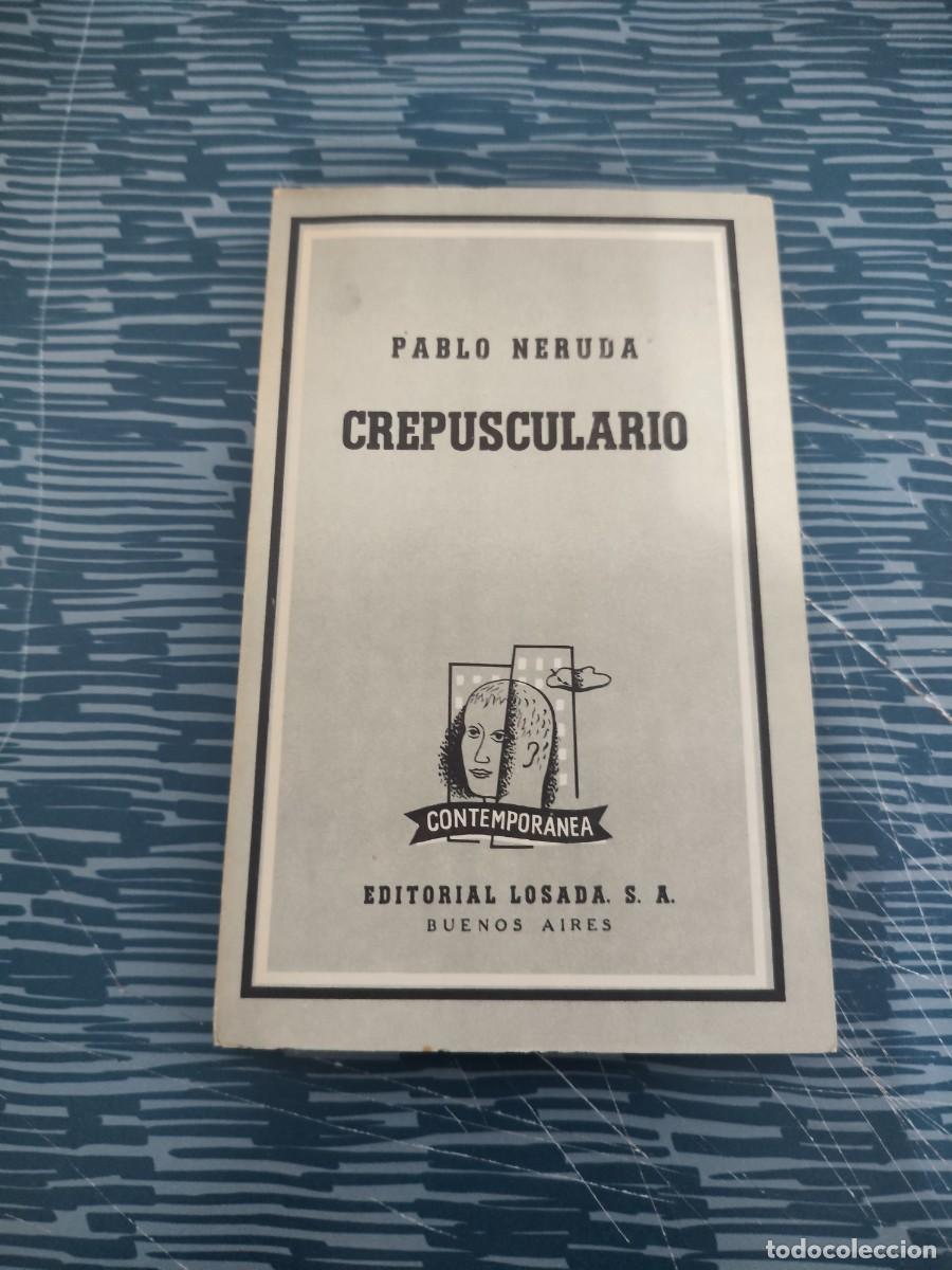 Libros de segunda mano: CREPUSCULARIO,PABLO NERUDA,LOSADA EDITORIAL,1961,133 P&Aacute;GINAS.