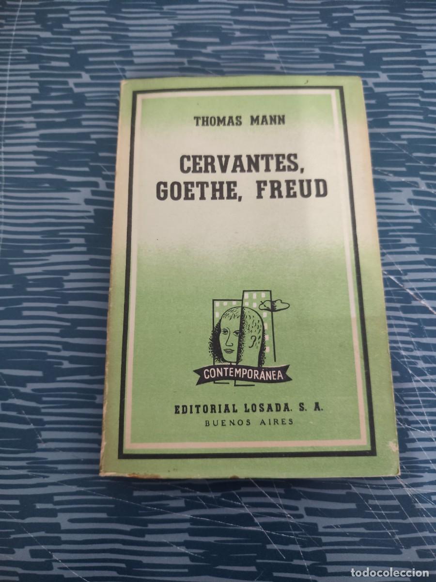 Libros de segunda mano: CERVANTES,GOETHE,FREUD, THOMAS MANN,LOSADA EDITORIAL,1961,145 P&Aacute;GINAS.