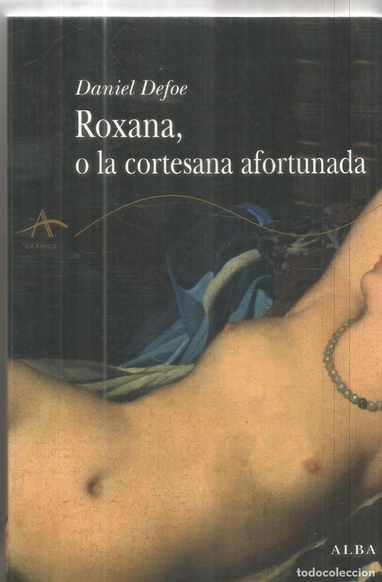 Libros de segunda mano: DANIEL DEFOE. ROXANA, O LA CORTESANA AFORTUNADA. ALBA. PRIMERA EDICION