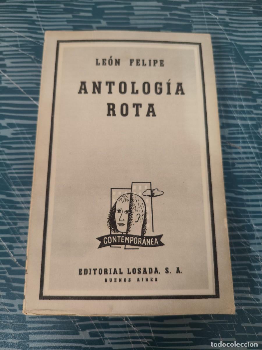 Libros de segunda mano: ANTOLOG&Iacute;A ROTA,LEON FELIPE, EDITORIAL LOSADA,1957,228 P&Aacute;GINAS.