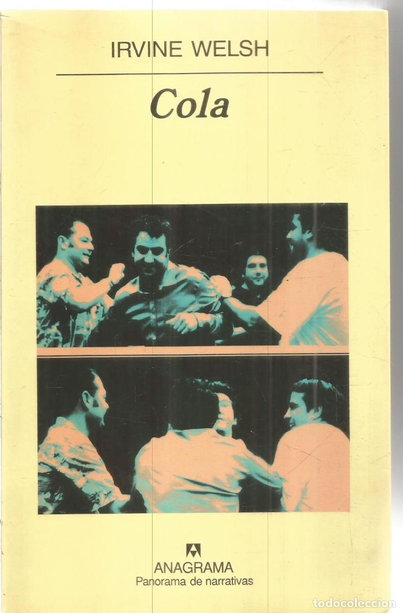 Libros de segunda mano: IRVINE WELSH. COLA. ANAGRAMA. PRIMERA EDICION