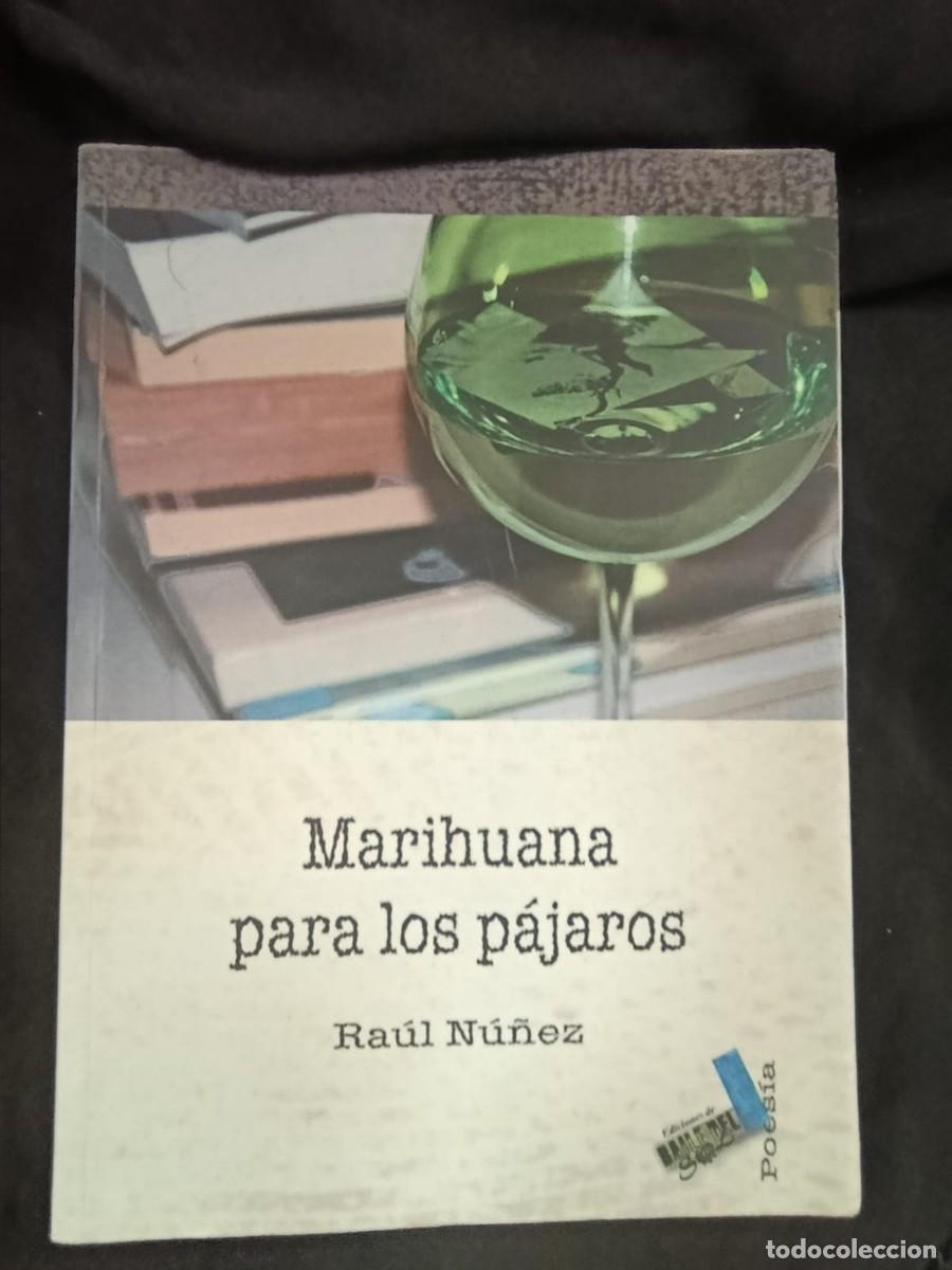 Libros de segunda mano: MARIHUANA PARA LOS PAJAROS - RAUL NU&Ntilde;EZ