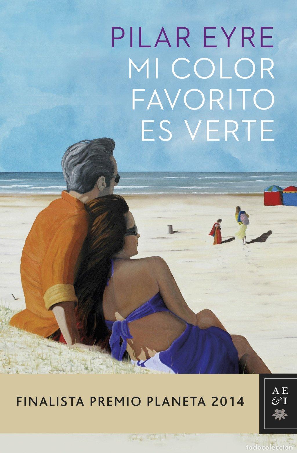 Libros de segunda mano: Mi color favorito es verte: Finalista Premio Planeta 2014 - Pilar Eyre - Editorial Planeta