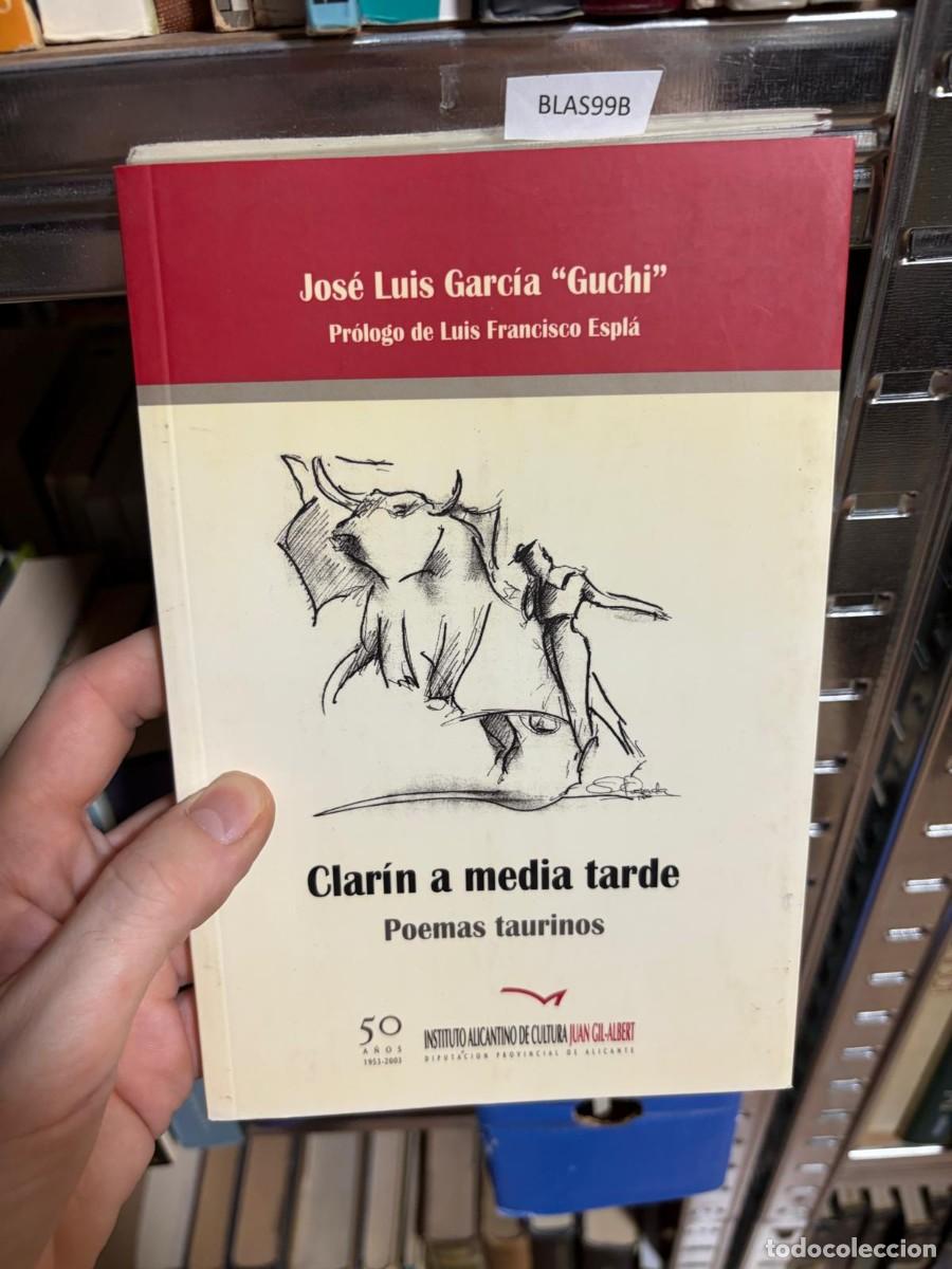 Libros de segunda mano: BLAS99B Jos&eacute; Luis Garc&iacute;a &ldquo;Guchi&rdquo;, Clar&iacute;n a media tarde, Instituto Alicantino de Cultura Juan Gil-Alb